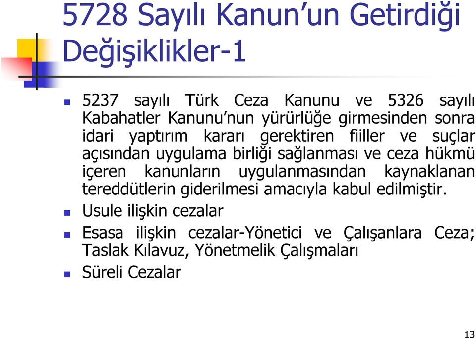 ve ceza hükmü içeren kanunların uygulanmasından kaynaklanan tereddütlerin giderilmesi amacıyla kabul edilmiştir.