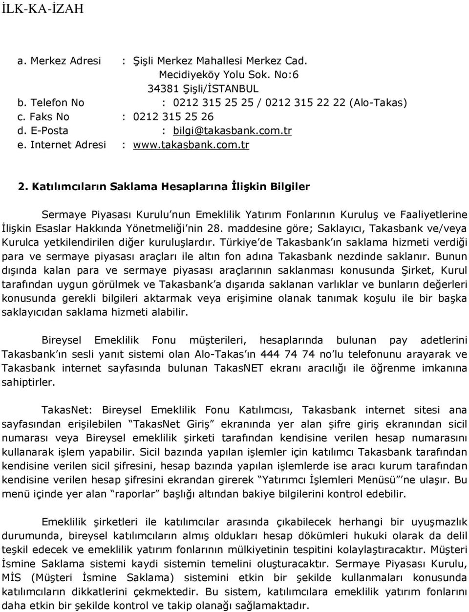 Katılımcıların Saklama Hesaplarına İlişkin Bilgiler Sermaye Piyasası Kurulu nun Emeklilik Yatırım Fonlarının Kuruluş ve Faaliyetlerine İlişkin Esaslar Hakkında Yönetmeliği nin 28.