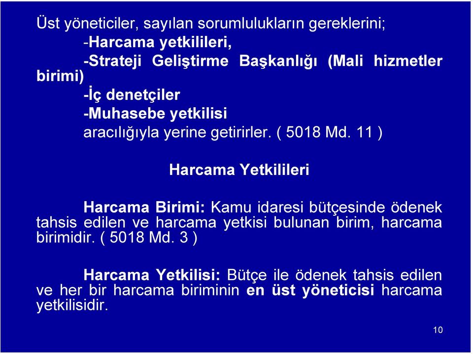 11 ) Harcama Yetkilileri Harcama Birimi: Kamu idaresi bütçesinde ödenek tahsis edilen ve harcama yetkisi bulunan birim,