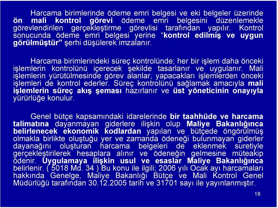 Harcama birimlerindeki süreç kontrolünde; her bir işlem daha önceki işlemlerin kontrolünü içerecek şekilde tasarlanır ve uygulanır.