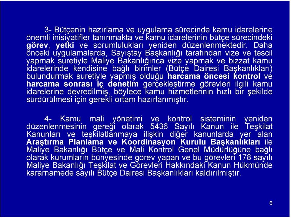 Başkanlıkları) bulundurmak suretiyle yapmış olduğu harcama öncesi kontrol ve harcama sonrası iç denetim gerçekleştirme görevleri ilgili kamu idarelerine devredilmiş, böylece kamu hizmetlerinin hızlı