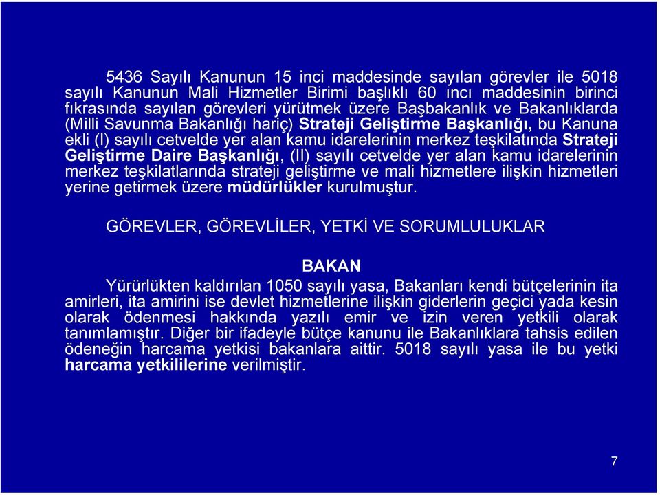 (II) sayılı cetvelde yer alan kamu idarelerinin merkez teşkilatlarında strateji geliştirme ve mali hizmetlere ilişkin hizmetleri yerine getirmek üzere müdürlükler kurulmuştur.