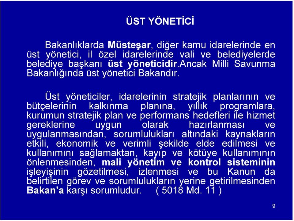 Üst yöneticiler, idarelerinin stratejik planlarının ve bütçelerinin kalkınma planına, yıllık programlara, kurumun stratejik plan ve performans hedefleri ile hizmet gereklerine uygun olarak