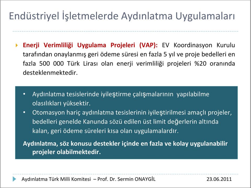 Aydınlatma tesislerinde iyileştirme çalışmalarının yapılabilme olasılıkları yüksektir.