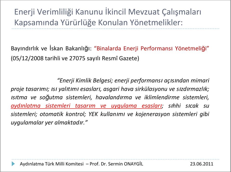 ısı yalıtımı esasları, asgari hava sirkülasyonu ve sızdırmazlık; ısıtma ve soğutma sistemleri, havalandırma ve iklimlendirme sistemleri, aydınlatma