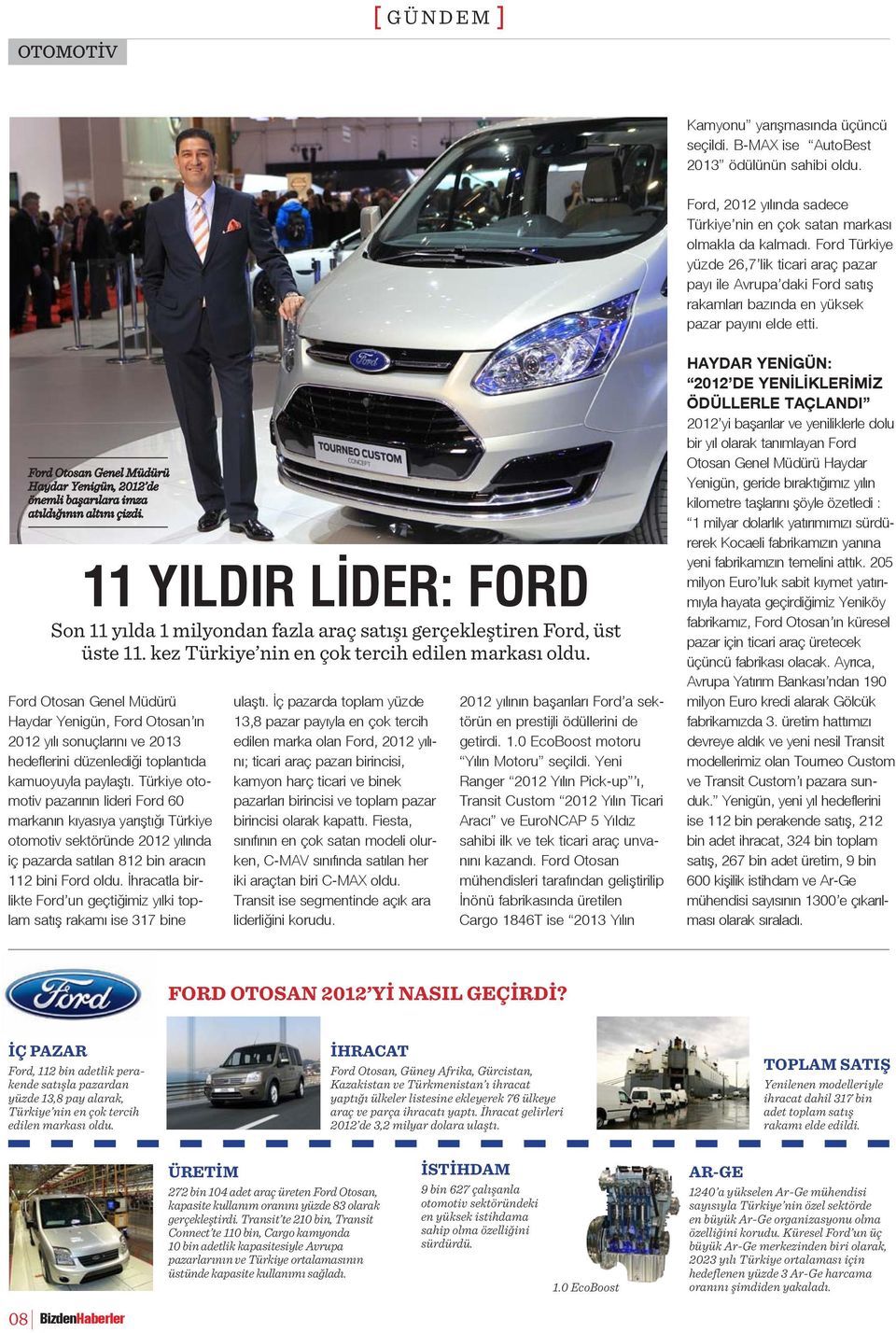 Ford Otosan Genel Müdürü Haydar Yenigün, 2012 de önemli başarılara imza atıldığının altını çizdi. 11 YILDIR LIDER: FORD Son 11 yılda 1 milyondan fazla araç satışı gerçekleştiren Ford, üst üste 11.