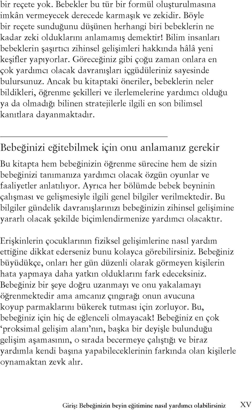 Bilim insanları bebeklerin şaşırtıcı zihinsel gelişimleri hakkında hâlâ yeni keşifler yapıyorlar.