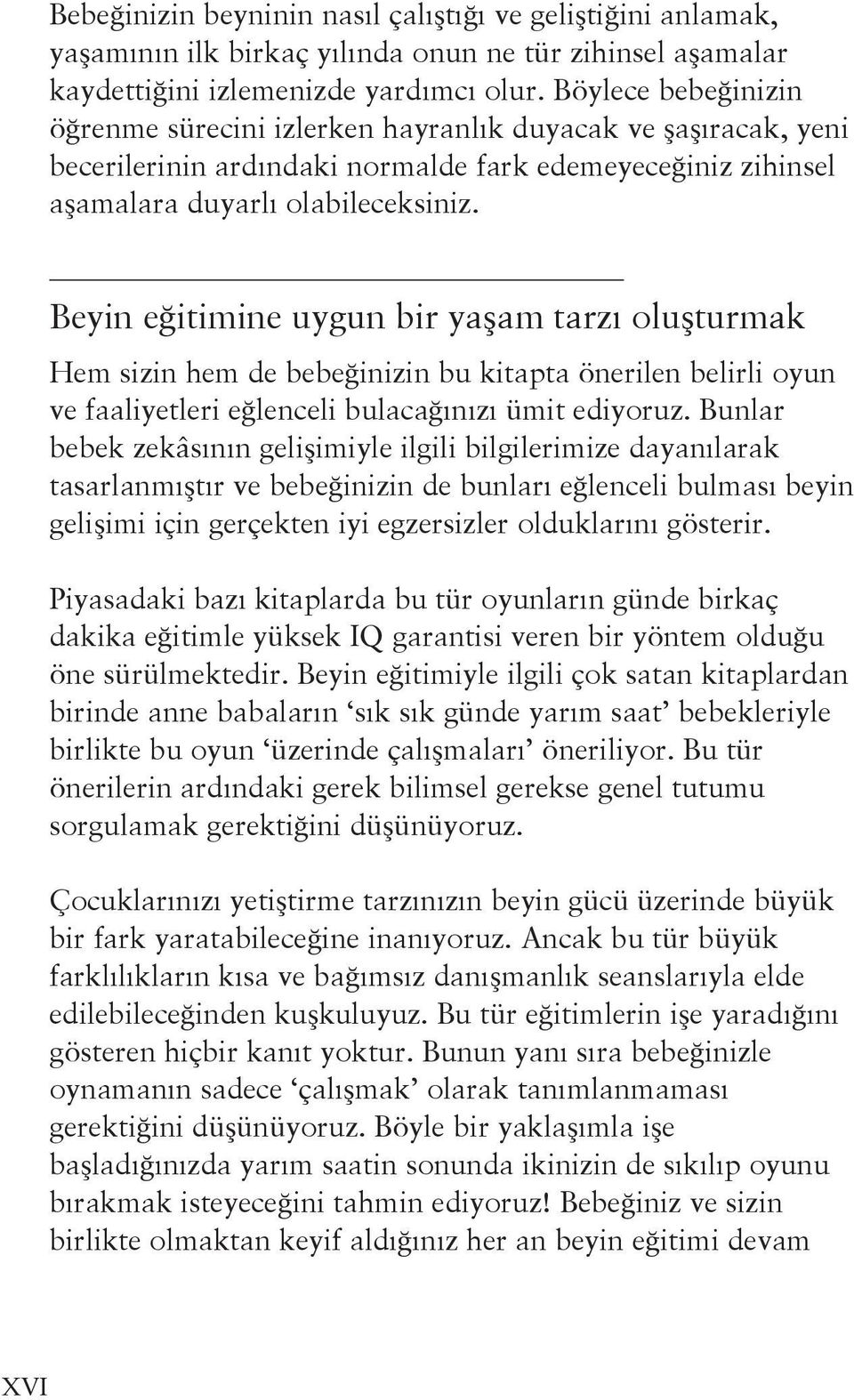 Beyin eğitimine uygun bir yaşam tarzı oluşturmak Hem sizin hem de bebeğinizin bu kitapta önerilen belirli oyun ve faaliyetleri eğlenceli bulacağınızı ümit ediyoruz.