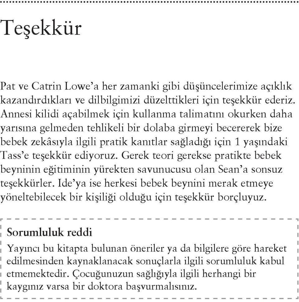 teşekkür ediyoruz. Gerek teori gerekse pratikte bebek beyninin eğitiminin yürekten savunucusu olan Sean a sonsuz teşekkürler.