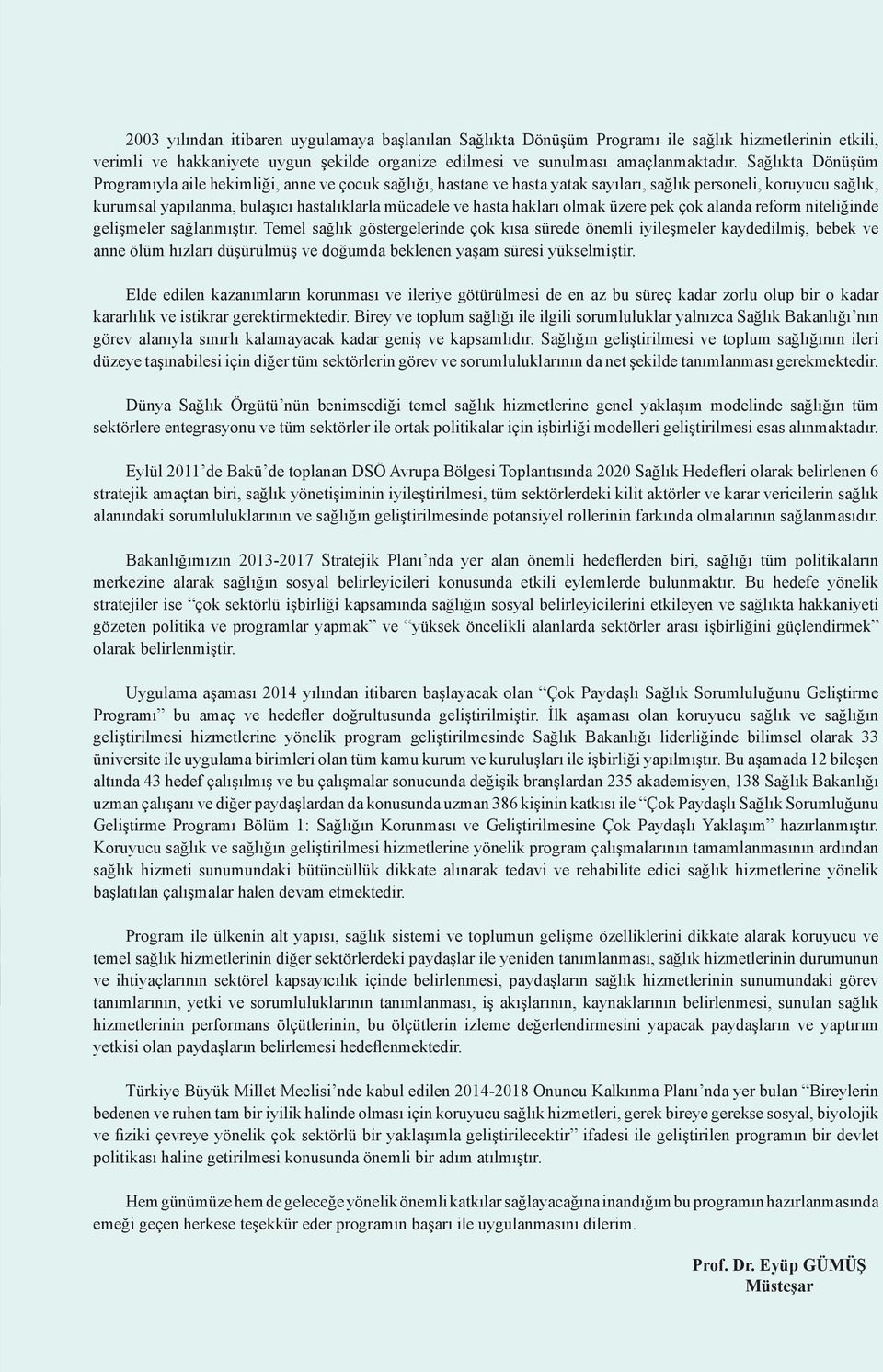 Sağlıkta Dönüşüm Programıyla aile hekimliği, anne ve çocuk sağlığı, hastane ve hasta yatak sayıları, sağlık personeli, koruyucu sağlık, kurumsal yapılanma, bulaşıcı hastalıklarla mücadele ve hasta