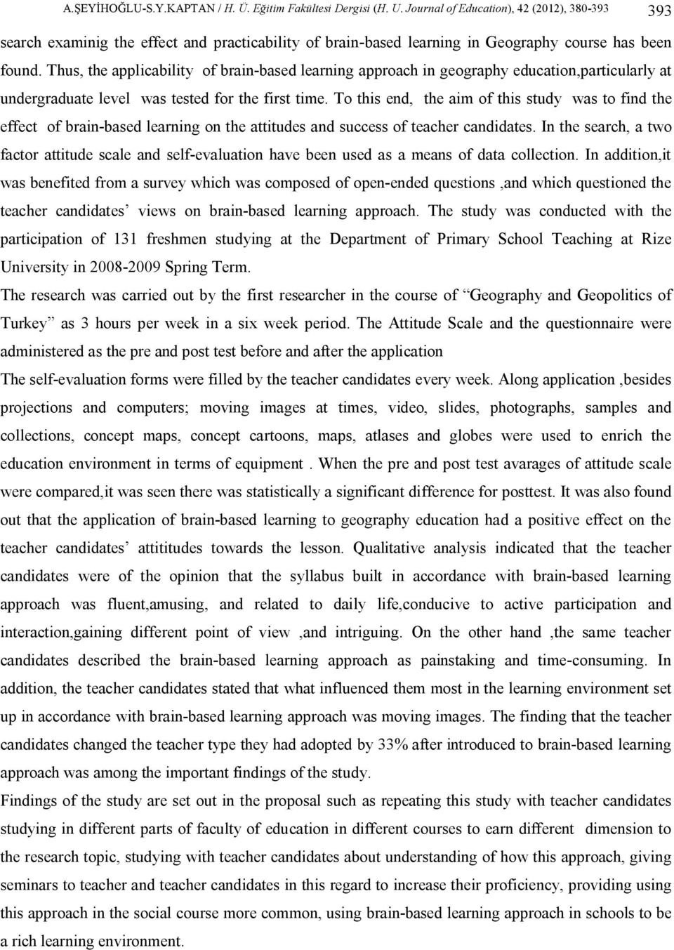 Thus, the applicability of brain-based learning approach in geography education,particularly at undergraduate level was tested for the first time.