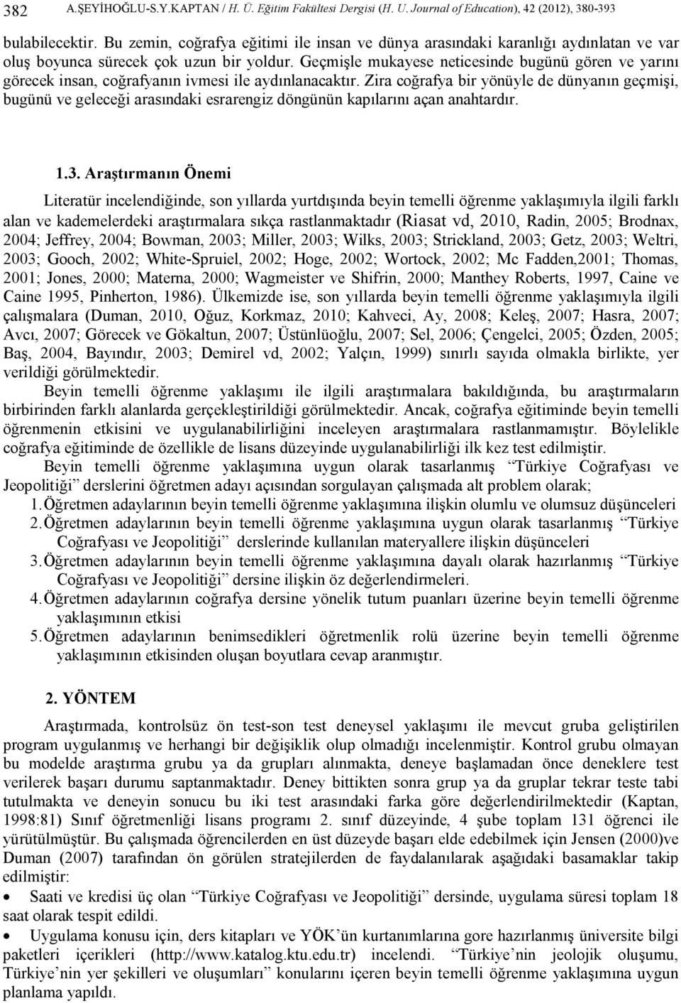 Geçmişle mukayese neticesinde bugünü gören ve yarını görecek insan, coğrafyanın ivmesi ile aydınlanacaktır.