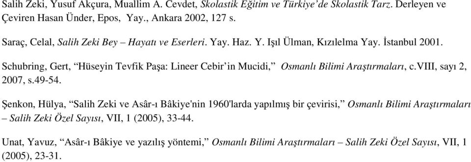 Schubring, Gert, Hüseyin Tevfik Paşa: Lineer Cebir in Mucidi, Osmanlı Bilimi Araştırmaları, c.viii, sayı 2, 2007, s.49-54.