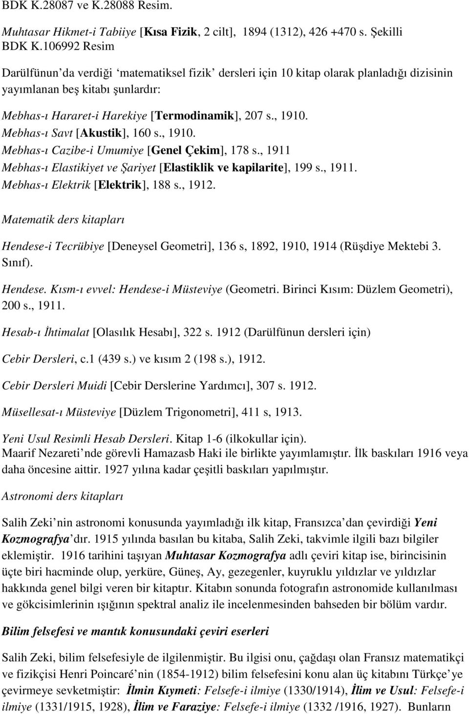 Mebhas-ı Savt [Akustik], 160 s., 1910. Mebhas-ı Cazibe-i Umumiye [Genel Çekim], 178 s., 1911 Mebhas-ı Elastikiyet ve Şariyet [Elastiklik ve kapilarite], 199 s., 1911. Mebhas-ı Elektrik [Elektrik], 188 s.