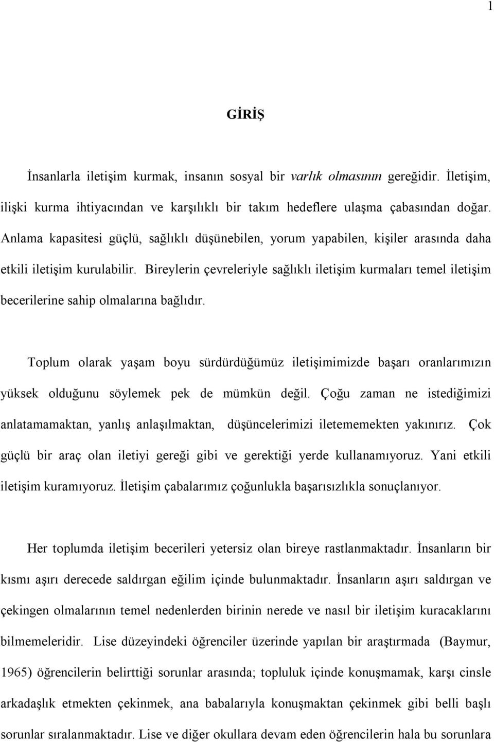 Bireylerin çevreleriyle sağlıklı iletişim kurmaları temel iletişim becerilerine sahip olmalarına bağlıdır.