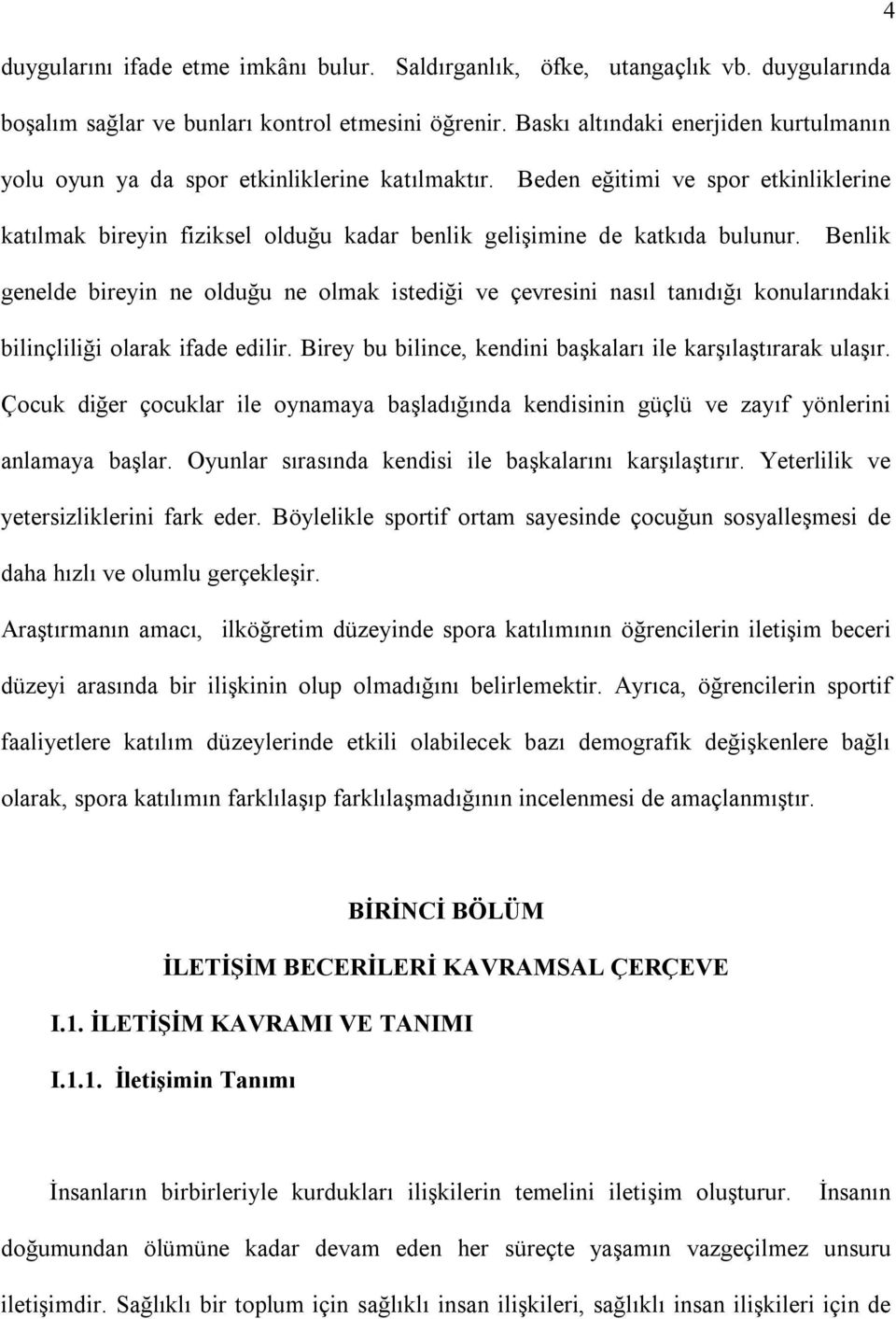 Benlik genelde bireyin ne olduğu ne olmak istediği ve çevresini nasıl tanıdığı konularındaki bilinçliliği olarak ifade edilir. Birey bu bilince, kendini başkaları ile karşılaştırarak ulaşır.