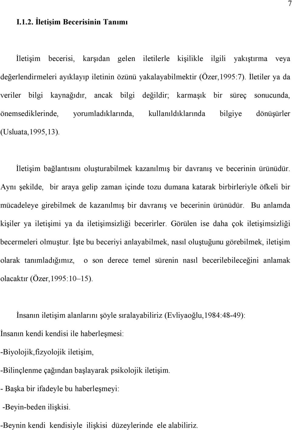 İletişim bağlantısını oluşturabilmek kazanılmış bir davranış ve becerinin ürünüdür.