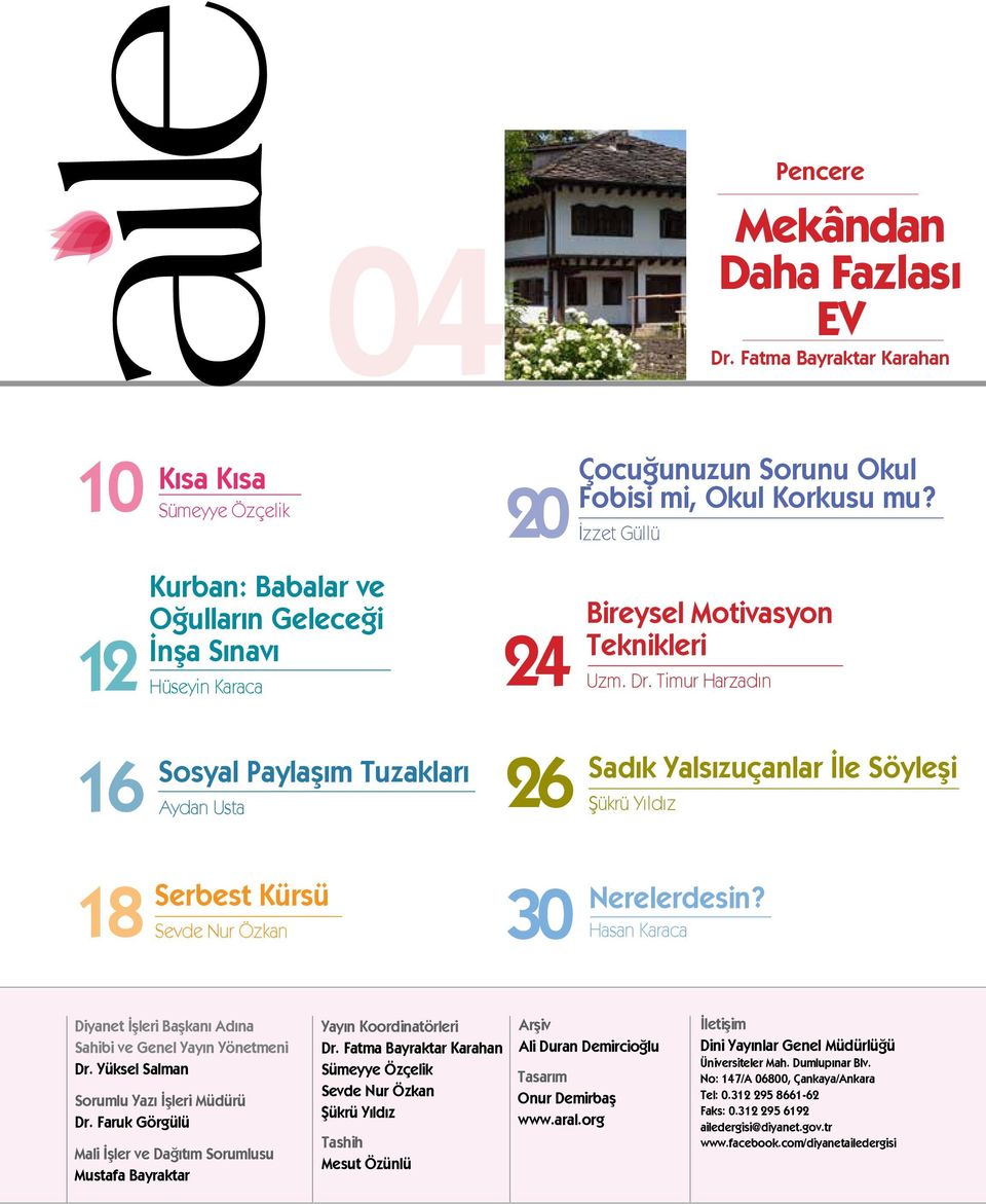 Timur Harzadın 16 Sosyal Paylaşım Tuzakları Aydan Usta 26 Sadık Yalsızuçanlar İle Söyleşi Şükrü Yıldız 18 Serbest Kürsü Sevde Nur Özkan 30 Nerelerdesin?