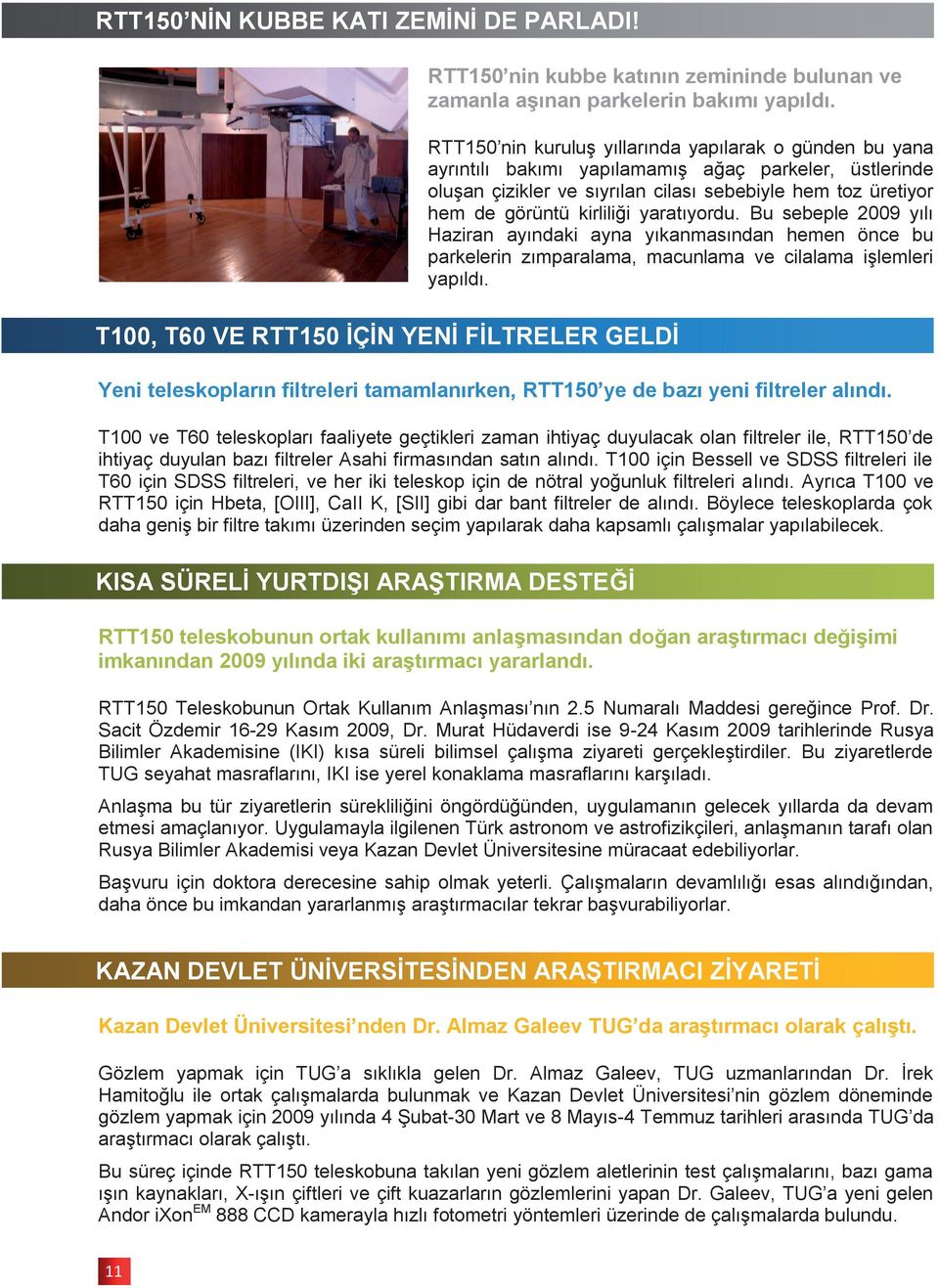 sebebiyle hem toz üretiyor hem de görüntü kirliliği yaratıyordu. Bu sebeple 2009 yılı Haziran ayındaki ayna yıkanmasından hemen önce bu parkelerin zımparalama, macunlama ve cilalama iģlemleri yapıldı.