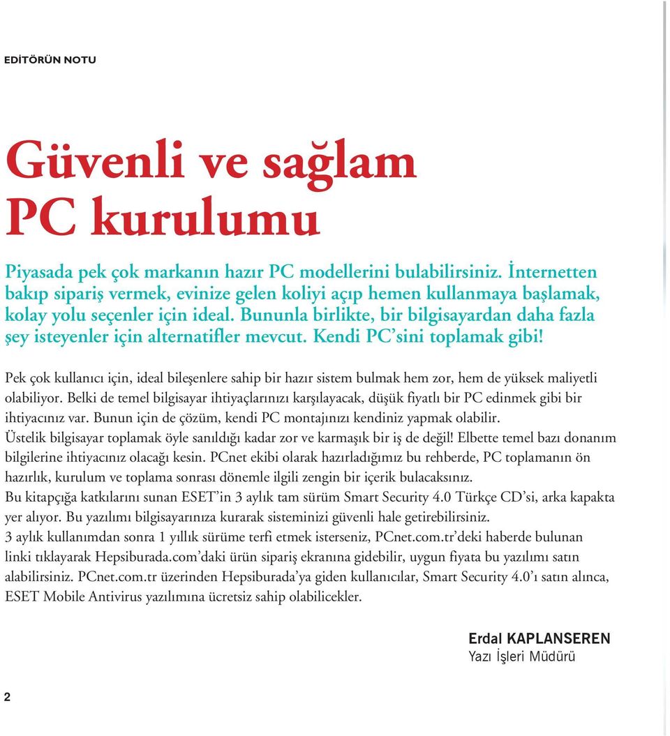 Bununla birlikte, bir bilgisayardan daha fazla şey isteyenler için alternatifler mevcut. Kendi PC sini toplamak gibi!