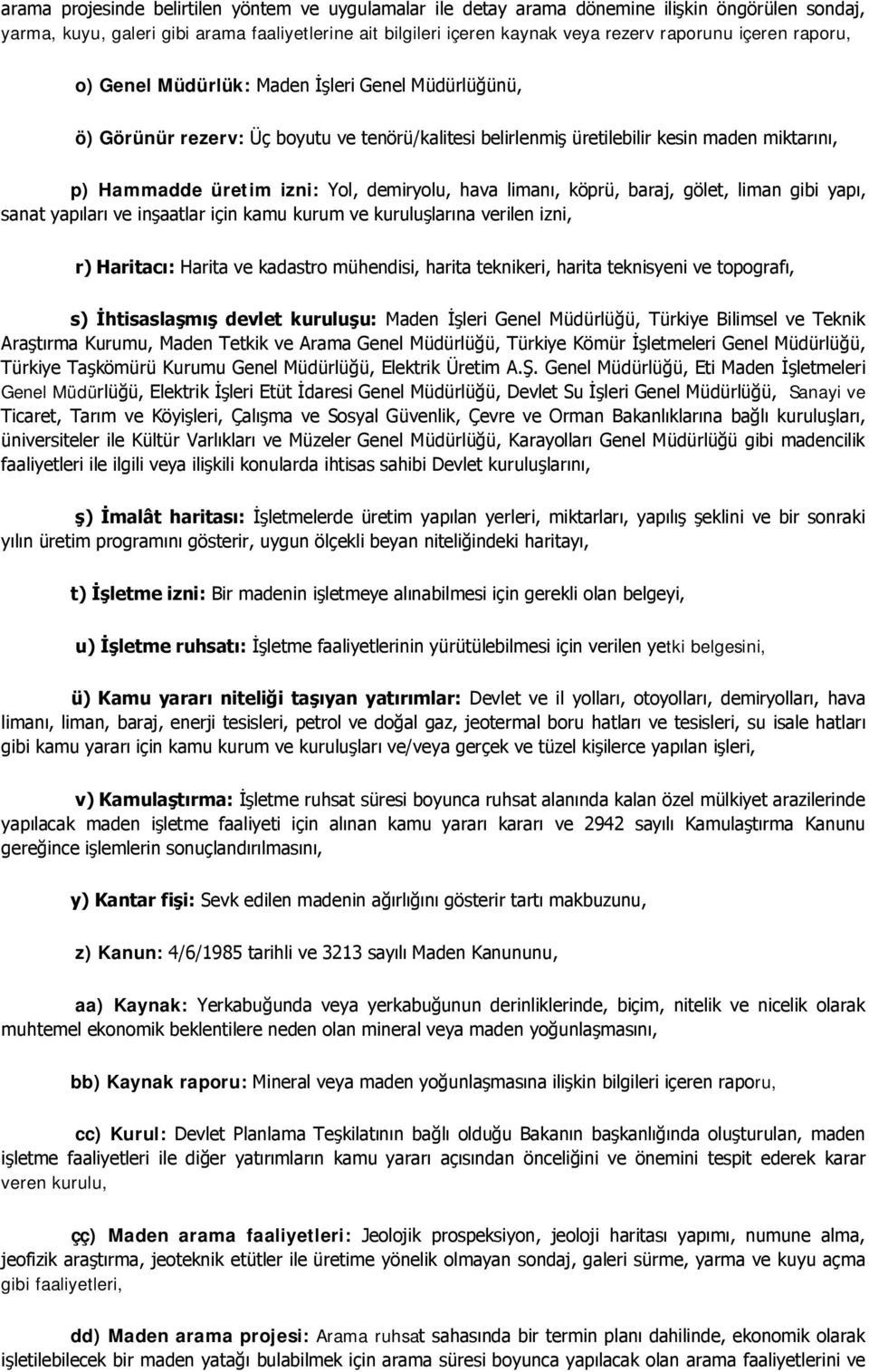 demiryolu, hava limanı, köprü, baraj, gölet, liman gibi yapı, sanat yapıları ve inşaatlar için kamu kurum ve kuruluşlarına verilen izni, r) Haritacı: Harita ve kadastro mühendisi, harita teknikeri,