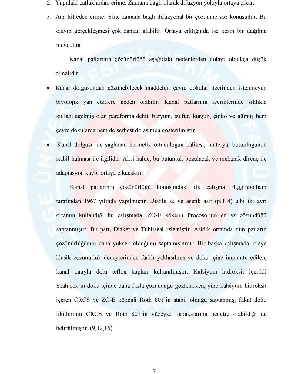 Kanal patlarının çözünürlüğü aşağıdaki nedenlerden dolayı oldukça düşük olmalıdır: Kanal dolgusundan çözünebilecek maddeler, çevre dokular üzerinden istenmeyen biyolojik yan etkilere neden olabilir.