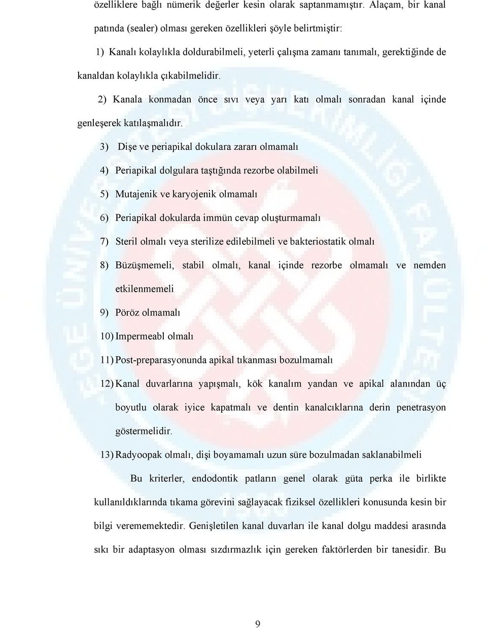 çıkabilmelidir. 2) Kanala konmadan önce sıvı veya yarı katı olmalı sonradan kanal içinde genleşerek katılaşmalıdır.