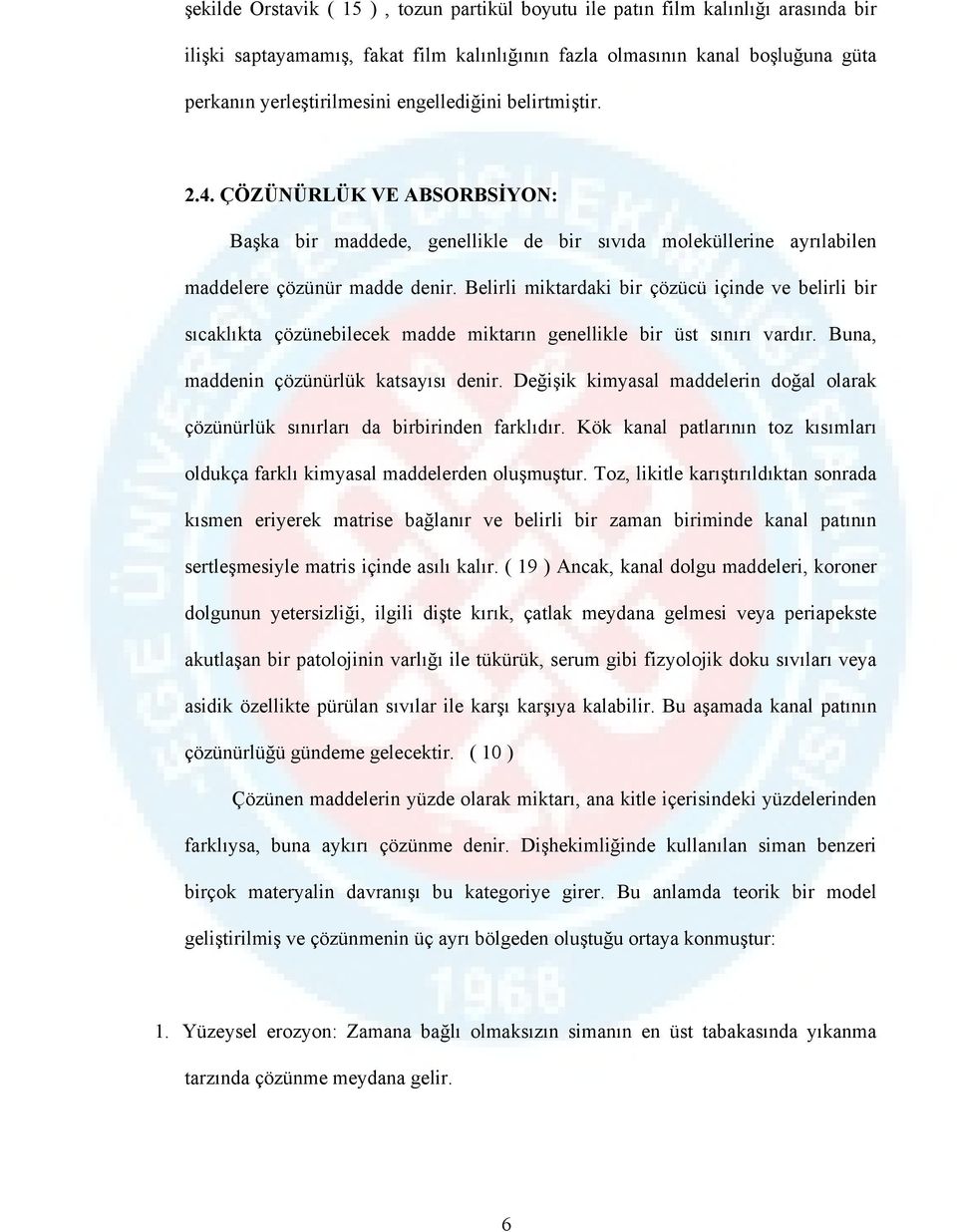 Belirli miktardaki bir çözücü içinde ve belirli bir sıcaklıkta çözünebilecek madde miktarın genellikle bir üst sınırı vardır. Buna, maddenin çözünürlük katsayısı denir.