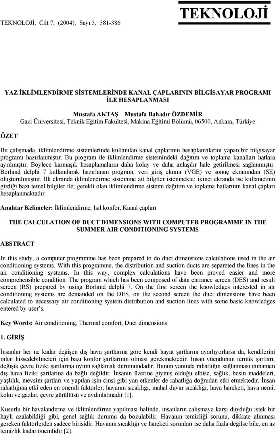 programı hazırlanmıştır Bu program ile iklimlendirme sistemindeki dağıtım ve toplama kanalları hatlara ayrılmıştır Böylece karmaşık hesaplamaların daha kolay ve daha anlaşılır hale getirilmesi