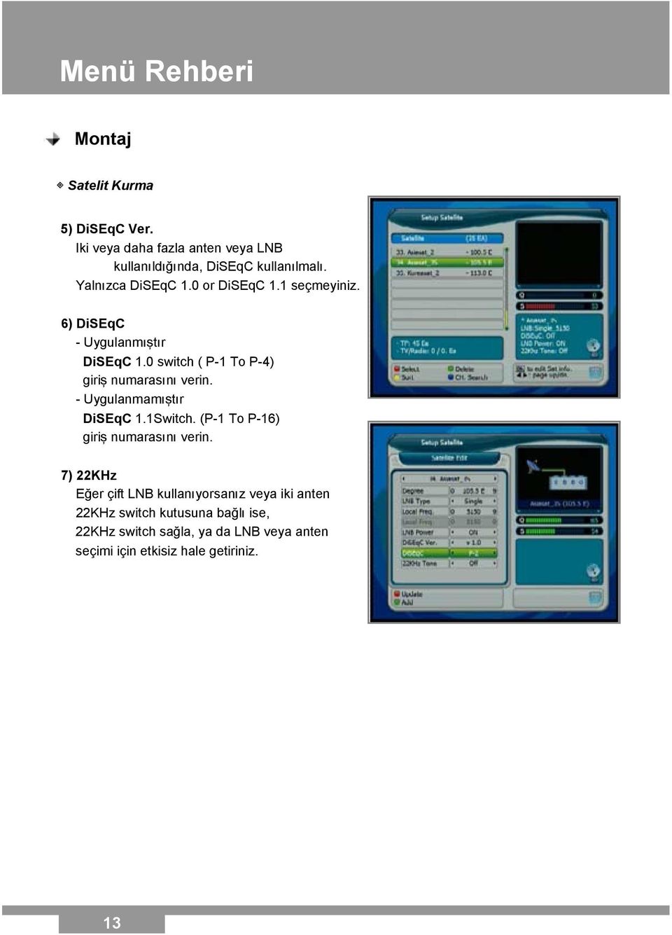 0 switch ( P-1 To P-4) giriş numarasını verin. - Uygulanmamıştır DiSEqC 1.1Switch. (P-1 To P-16) giriş numarasını verin.