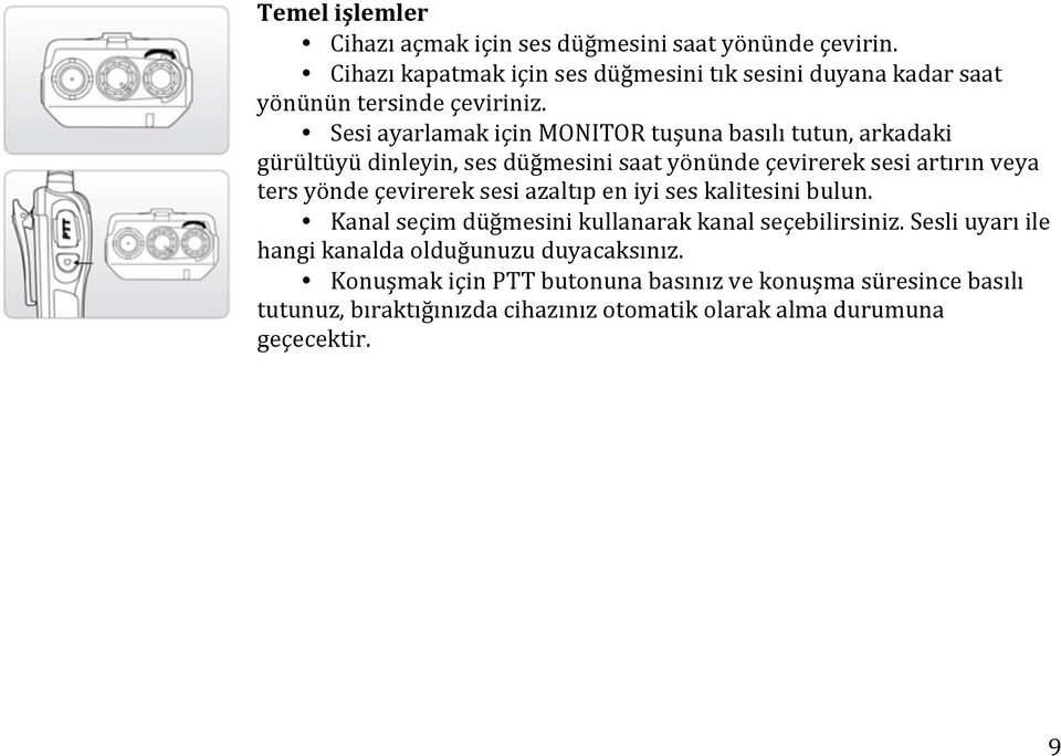 Sesi ayarlamak için MONITOR tuşuna basılı tutun, arkadaki gürültüyü dinleyin, ses düğmesini saat yönünde çevirerek sesi artırın veya ters yönde