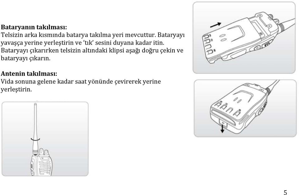 Bataryayı çıkarırken telsizin altındaki klipsi aşağı doğru çekin ve bataryayı