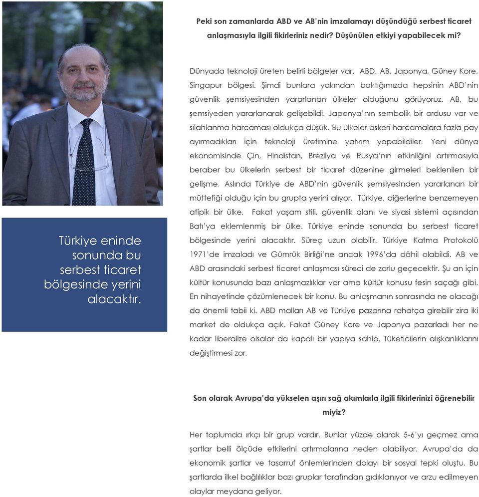 Şimdi bunlara yakından baktığımızda hepsinin ABD nin güvenlik şemsiyesinden yararlanan ülkeler olduğunu görüyoruz. AB, bu şemsiyeden yararlanarak gelişebildi.