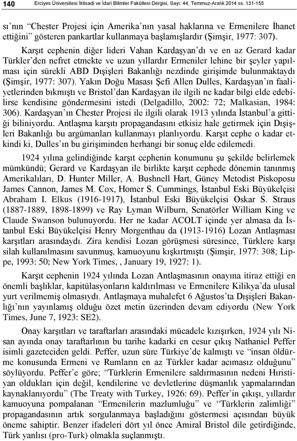 Karşıt cephenin diğer lideri Vahan Kardaşyan dı ve en az Gerard kadar Türkler den nefret etmekte ve uzun yıllardır Ermeniler lehine bir şeyler yapılması için sürekli ABD Dışişleri Bakanlığı nezdinde