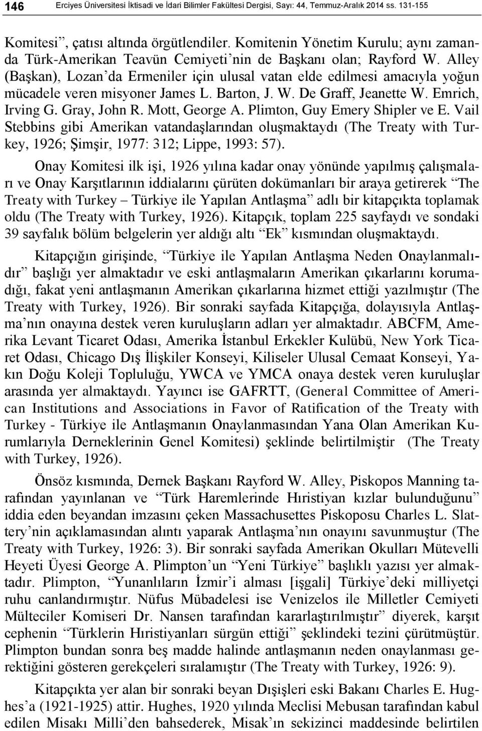 Alley (Başkan), Lozan da Ermeniler için ulusal vatan elde edilmesi amacıyla yoğun mücadele veren misyoner James L. Barton, J. W. De Graff, Jeanette W. Emrich, Irving G. Gray, John R. Mott, George A.