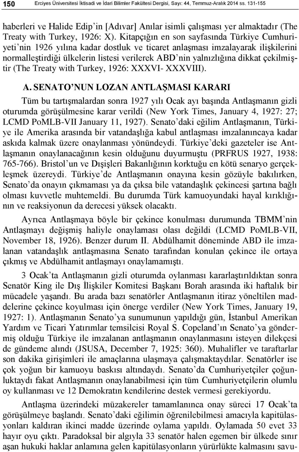 Kitapçığın en son sayfasında Türkiye Cumhuriyeti nin 1926 yılına kadar dostluk ve ticaret anlaşması imzalayarak ilişkilerini normalleştirdiği ülkelerin listesi verilerek ABD nin yalnızlığına dikkat