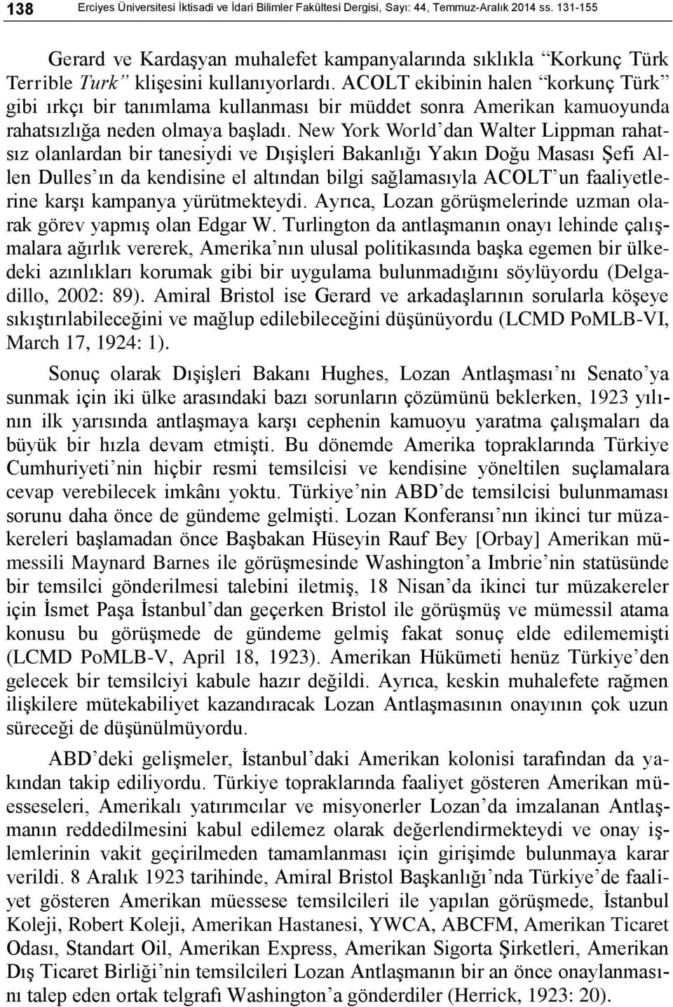 ACOLT ekibinin halen korkunç Türk gibi ırkçı bir tanımlama kullanması bir müddet sonra Amerikan kamuoyunda rahatsızlığa neden olmaya başladı.