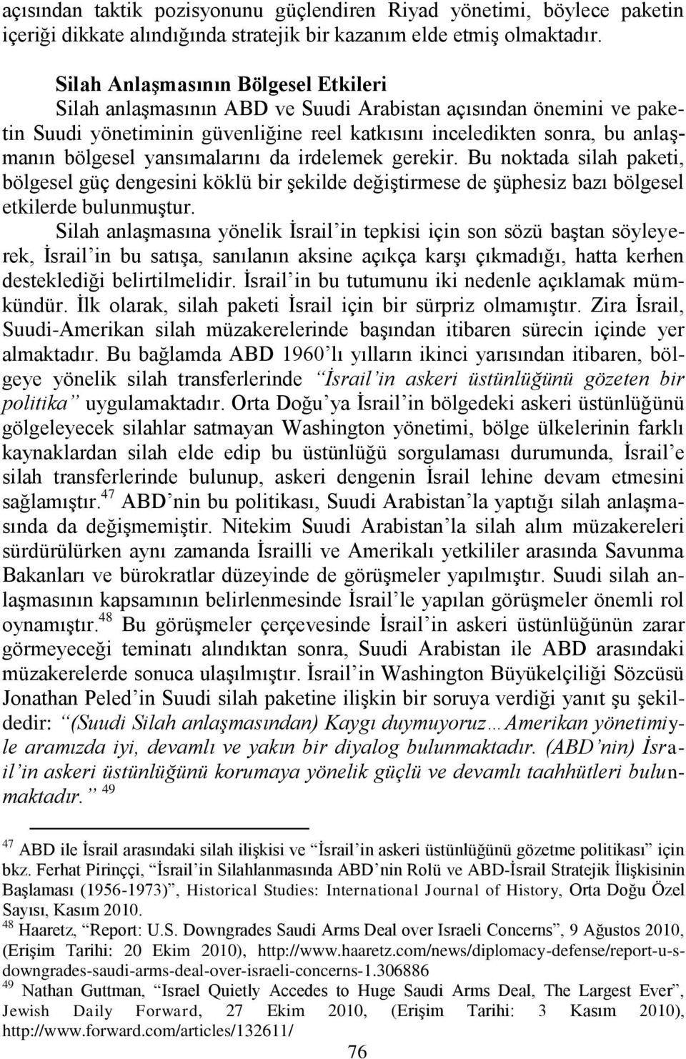 yansımalarını da irdelemek gerekir. Bu noktada silah paketi, bölgesel güç dengesini köklü bir Ģekilde değiģtirmese de Ģüphesiz bazı bölgesel etkilerde bulunmuģtur.