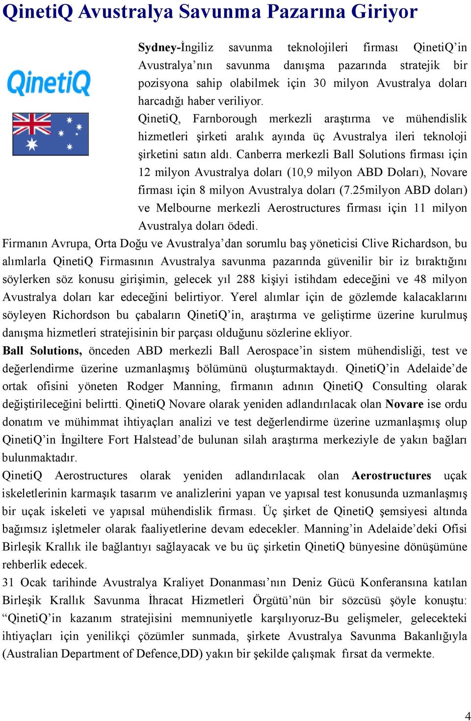 Canberra merkezli Ball Solutions firması için 12 milyon Avustralya doları (10,9 milyon ABD Doları), Novare firması için 8 milyon Avustralya doları (7.