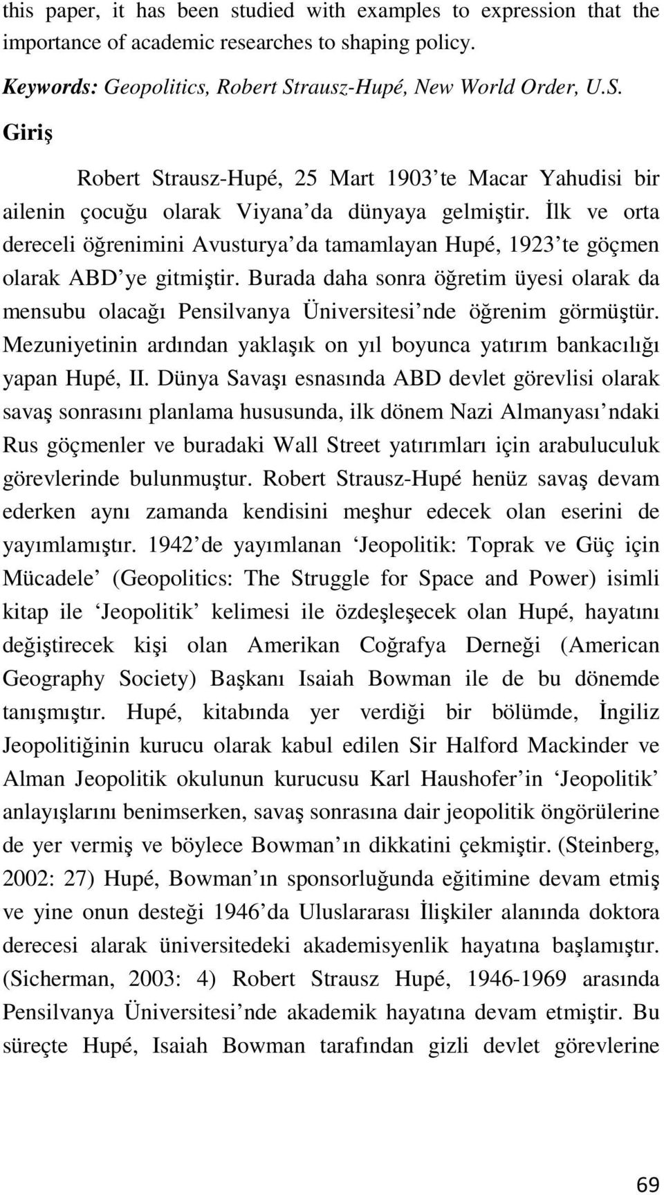 İlk ve orta dereceli öğrenimini Avusturya da tamamlayan Hupé, 1923 te göçmen olarak ABD ye gitmiştir.