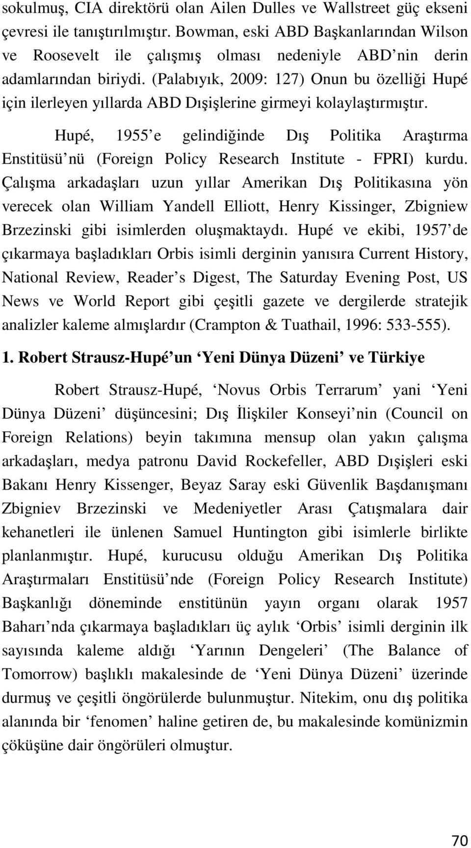 (Palabıyık, 2009: 127) Onun bu özelliği Hupé için ilerleyen yıllarda ABD Dışişlerine girmeyi kolaylaştırmıştır.