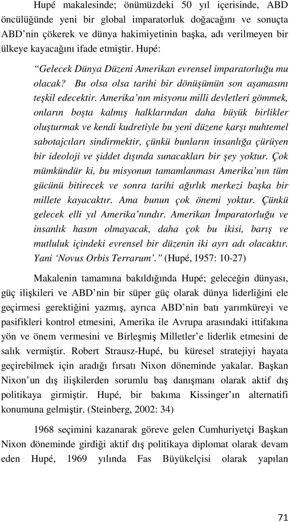 Amerika nın misyonu milli devletleri gömmek, onların boşta kalmış halklarından daha büyük birlikler oluşturmak ve kendi kudretiyle bu yeni düzene karşı muhtemel sabotajcıları sindirmektir, çünkü