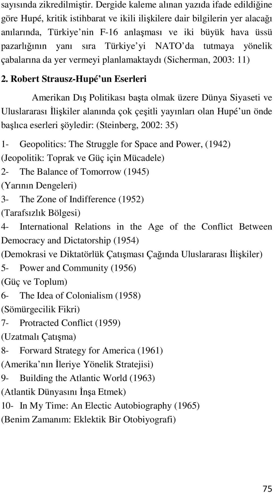 yanı sıra Türkiye yi NATO da tutmaya yönelik çabalarına da yer vermeyi planlamaktaydı (Sicherman, 2003: 11) 2.