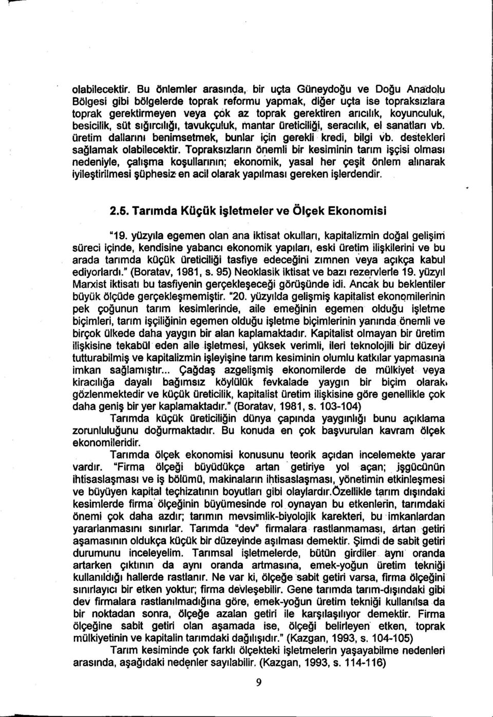 koyunculuk, besicilik, süt sığırcılığı, tavukçuluk, mantar üreticiliğ_i, seracıllk, el sanatları vb. üretim dallarını benimsetmek, bunlar için gerekli kredi, bilgi vb.