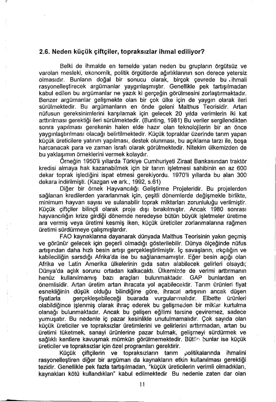 Bunların doğal bir sonucu olarak, birçok çevrede bu ihmali rasyonelleştirecek argümanlar yaygınlaşmıştır.