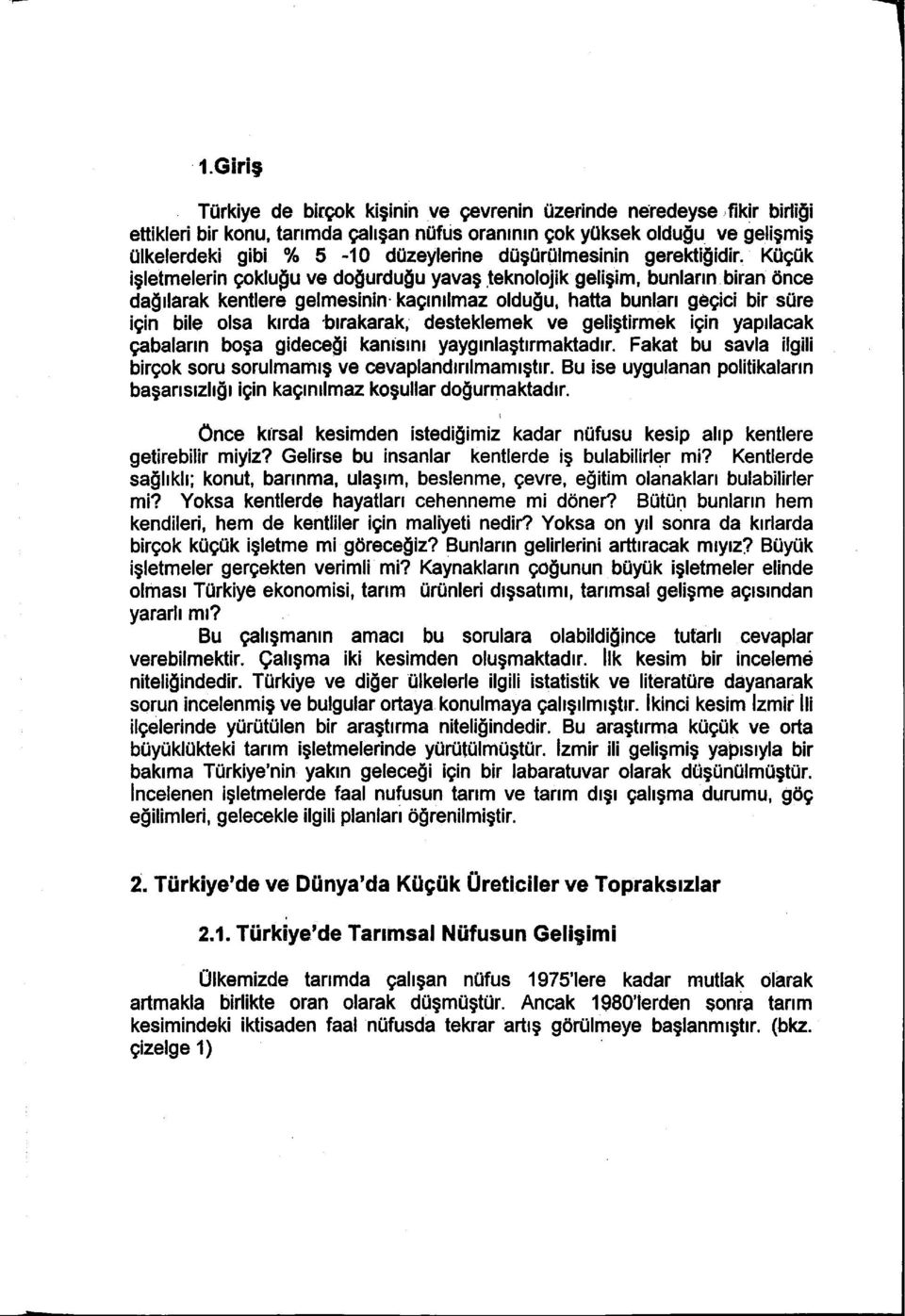 biran önce dağılarak kentlere gelmesinin kaçınalmaz olduğu, hatta bunları geçici bir süre için bile olsa kırda bırakarak, desteklemek ve geliştirmek için yapılacak çabaların boşa gideceği kanısım