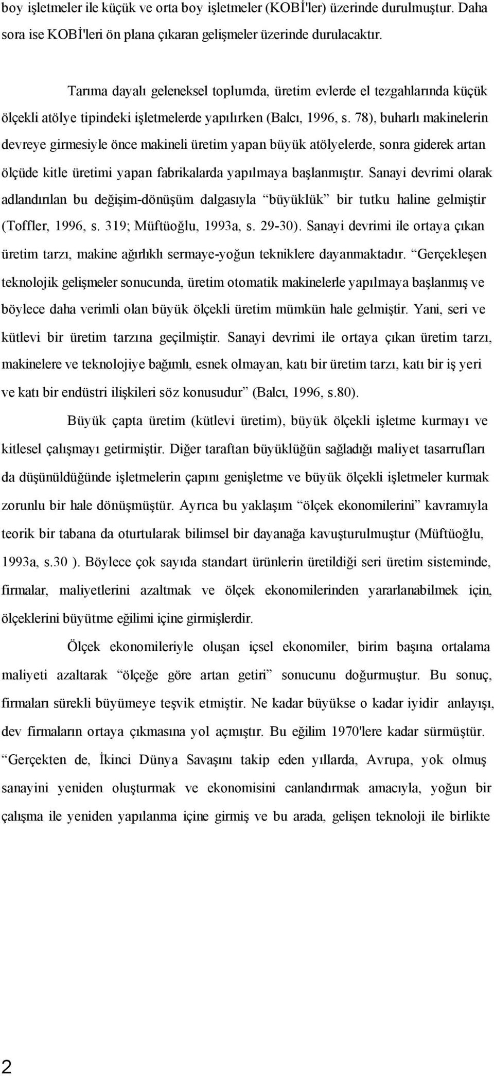 78), buharlı makinelerin devreye girmesiyle önce makineli üretim yapan büyük atölyelerde, sonra giderek artan ölçüde kitle üretimi yapan fabrikalarda yapılmaya başlanmıştır.