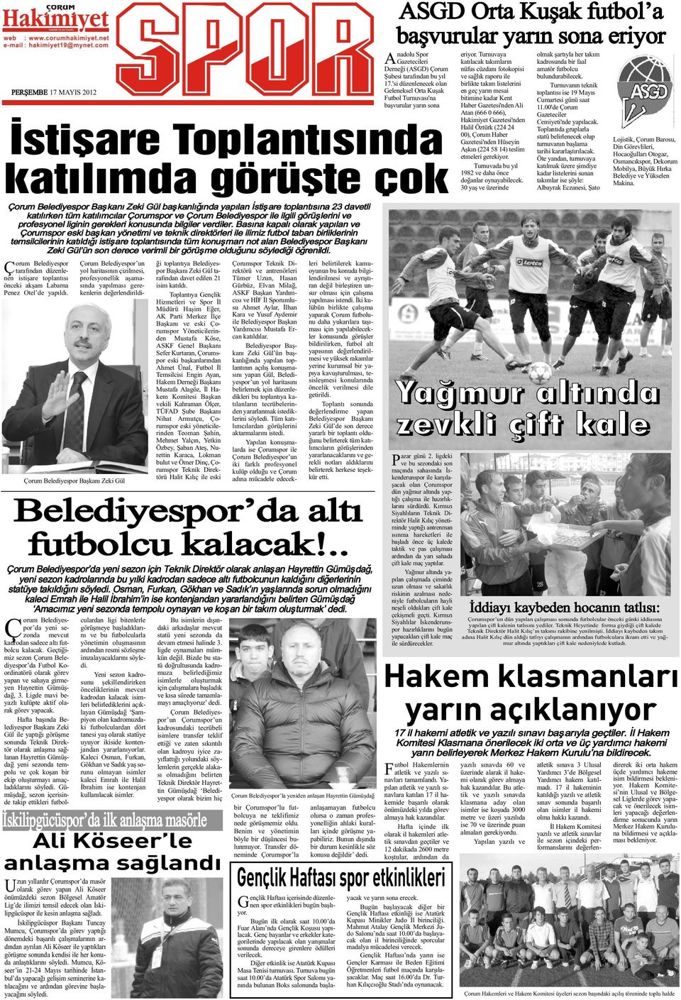 Toplantýya Gençlik Hizmetleri ve Spor Ýl Müdürü Haþim Eðer, AK Parti Merkez Ýlçe Baþkaný ve eski Çorumspor Yöneticilerinden Mustafa Köse, ASKF Genel Baþkaný Sefer Kurtaran, Çorumspor eski