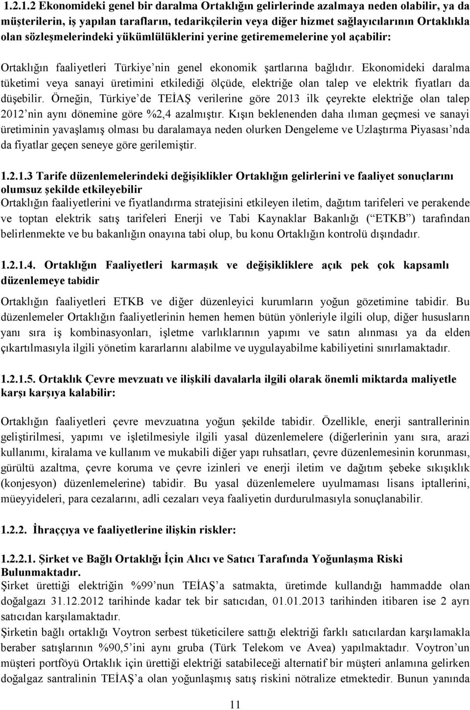 Ekonomideki daralma tüketimi veya sanayi üretimini etkilediği ölçüde, elektriğe olan talep ve elektrik fiyatları da düşebilir.