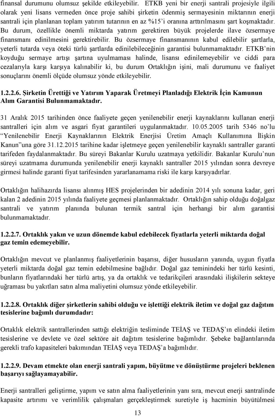 %15 i oranına arttırılmasını şart koşmaktadır. Bu durum, özellikle önemli miktarda yatırım gerektiren büyük projelerde ilave özsermaye finansmanı edinilmesini gerektirebilir.